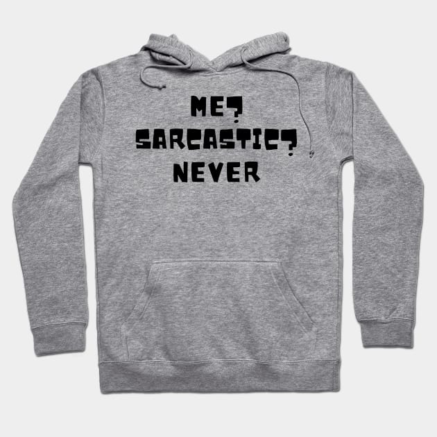 Me? Sarcastic? Never Hoodie by undrbolink